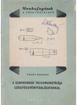 Erdős Nándor - A szakmunkás trigonometriája szögfüggvénytáblázatokkal Erdős Nándor - A szakmunkás trigonometriája szögfüggvénytáblázatokkal, Budapest 1953 antikvár könyv