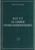 Rudolf Steiner - Egy út az ember önmegismeréséhez