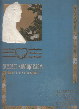 Báró Dániel Ernőné (szerk.), Gábel Gyula - Erzsébet királyasszony emlékének Báró Dániel Ernőné (szerk.), Gábel Gyula - Erzsébet királyasszony emlékének, Budapest 1905 antikvár könyv