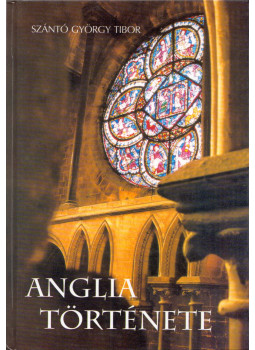 Szántó György Tibor - Anglia története Szántó György Tibor - Anglia története, Budapest 2003 antikvár könyv
