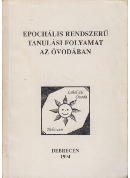 Vargáné Szabó Györgyi - Epochális rendszerű tanulási folyamat az óvodában Vargáné Szabó Györgyi - Epochális rendszerű tanulási folyamat az óvodában, Debrecen 1994 antikvár könyv