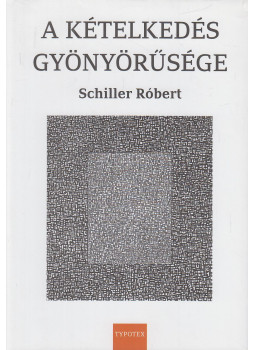 Schiller Róbert - A kételkedés gyönyörűsége Schiller Róbert - A kételkedés gyönyörűsége, Budapest 2018 antikvár könyv