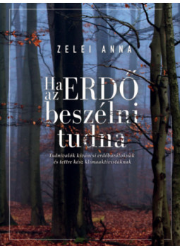 Zelei Anna - Ha az ERDŐ beszélni tudna Zelei Anna - Ha az ERDŐ beszélni tudna, null 2024 antikvár könyv