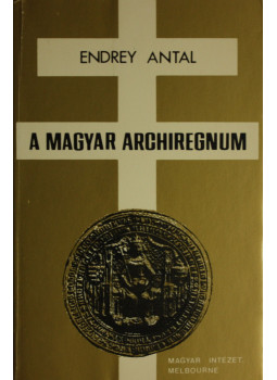 Endrey Antal - A magyar archiregnum Endrey Antal - A magyar archiregnum, Melbourne 0 antikvár könyv