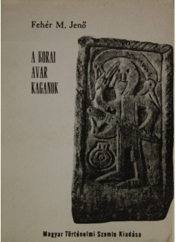 Fehér M. Jenő - A korai avar kagánok Fehér M. Jenő - A korai avar kagánok, Buenos Aires 1972 antikvár könyv