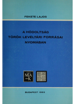 Fekete Lajos - A hódoltság török levéltári forrásai nyomában Fekete Lajos - A hódoltság török levéltári forrásai nyomában, null 0 antikvár könyv