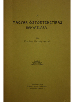 Fischer Károly Antal - A magyar őstörténetírás hanyatlása Fischer Károly Antal - A magyar őstörténetírás hanyatlása, Mentone 1977 antikvár könyv