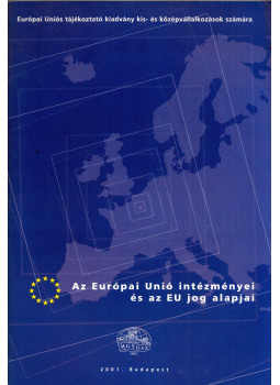 dr. Cseresné Kovács Zsuzsanna - Az Európai Unió intézményei és az EU jog alapjai dr. Cseresné Kovács Zsuzsanna - Az Európai Unió intézményei és az EU jog alapjai, Budapest 2001 antikvár könyv