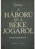 Grotius, Hugo - A háború és a béke jogáról I-III.