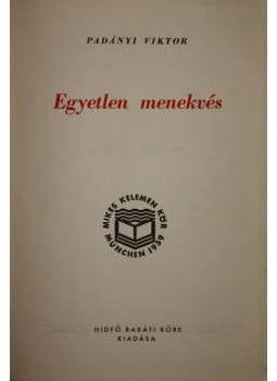 Padányi Viktor - Egyetlen menekvés Padányi Viktor - Egyetlen menekvés, Buenos Aires 1967 antikvár könyv