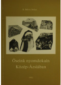 Rojkóné Bakos Ibolya - Őseink nyomdokain Közép-Ázsiában