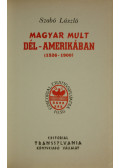 Szabó László - Magyar múlt Dél-Amerikában (1519-1900)