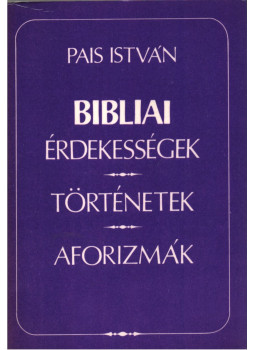 Pais István - Bibliai érdekességek, történetek, aforizmák (aláírt) Pais István - Bibliai érdekességek, történetek, aforizmák (aláírt), Budapest 1992 antikvár könyv