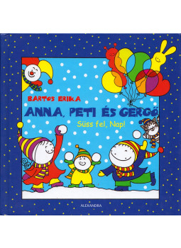 Bartos Erika - Anna, Peti és Gergő - Süss fel, Nap! Bartos Erika - Anna, Peti és Gergő - Süss fel, Nap!, Pécs 2008 antikvár könyv