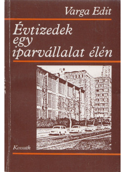 Varga Edit - Évtizedek egy iparvállalat élén Varga Edit - Évtizedek egy iparvállalat élén, Budapest 1988 antikvár könyv