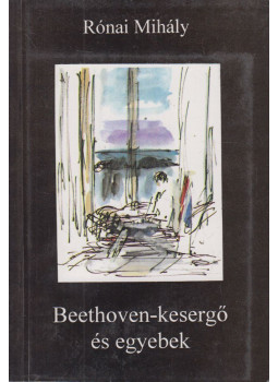 Rónai Mihály - Beethoven-kesergő és egyebek Rónai Mihály - Beethoven-kesergő és egyebek, Budapest 1997 antikvár könyv