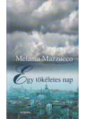 Melania G. Mazzucco - Egy tökéletes nap