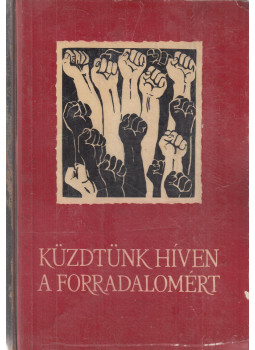 Gábor Imréné Orbán Ilona - Küzdtünk híven a forradalomért Gábor Imréné Orbán Ilona - Küzdtünk híven a forradalomért, Budapest 1961 antikvár könyv