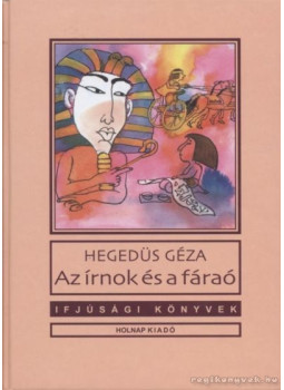 Hegedüs Géza - Az írnok és a fáraó Hegedüs Géza - Az írnok és a fáraó, Budapest 2012 antikvár könyv