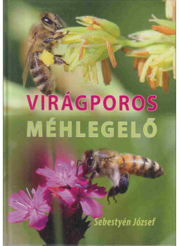 Sebestyén József - Virágporos méhlegelő Sebestyén József - Virágporos méhlegelő, Budapest 2014 antikvár könyv