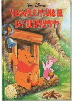 Walt Disney - Hogyan ejtsünk el egy elefántot? Walt Disney - Hogyan ejtsünk el egy elefántot?, Budapest 2005 antikvár könyv