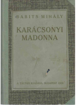 Babits Mihály - Karácsonyi Madonna Babits Mihály - Karácsonyi Madonna, Budapest 1920 antikvár könyv
