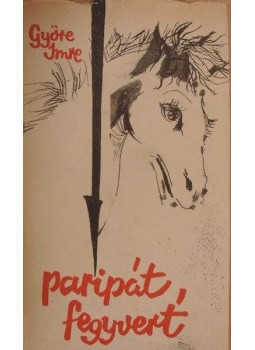 Györe Imre - Paripát, fegyvert Györe Imre - Paripát, fegyvert, Budapest 1980 antikvár könyv