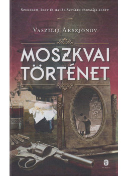 Vaszilij Akszjonov - Moszkvai történet Vaszilij Akszjonov - Moszkvai történet, Budapest 2018 antikvár könyv