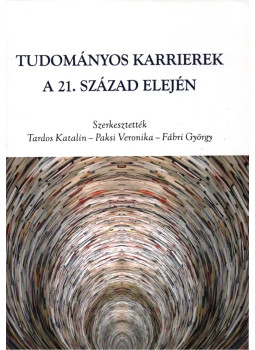 Tardos Katalin, Paksi Veronika, Fábri György - Tudományos karrierek a 21. század elején Tardos Katalin, Paksi Veronika, Fábri György - Tudományos karrierek a 21. század elején, Szeged 2021 antikvár könyv