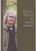 Czigány Zoltán - Az utolsó mondat