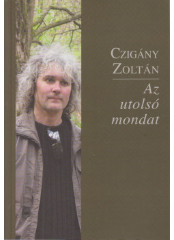 Czigány Zoltán - Az utolsó mondat Czigány Zoltán - Az utolsó mondat, Budapest 2012 antikvár könyv