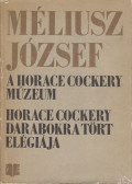 Méliusz József - A Horace Cockery-Múzeum / Horace Cockery darabokra tört elégiája