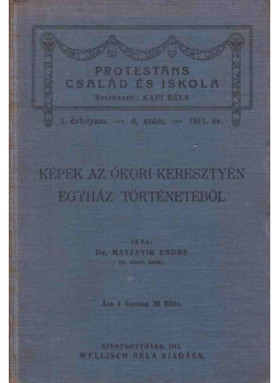 dr. Masznyik Endre - Képek az ókori keresztyén egyház történetéből, Szentgotthárd 1911 antikvár könyv