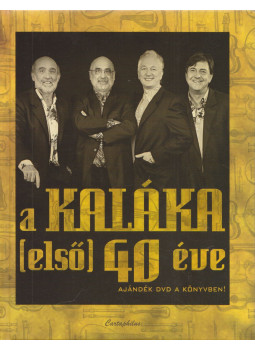Horváth Bence, Lettner Krisztina, Takács M. József - A Kaláka (első) 40 éve Horváth Bence, Lettner Krisztina, Takács M. József - A Kaláka (első) 40 éve, Budapest 2010 antikvár könyv