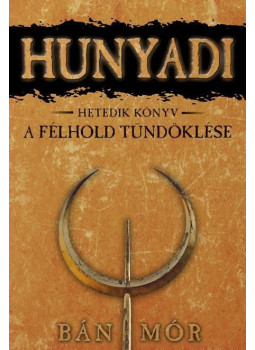 Bán Mór - Hunyadi VII. - A félhold tündöklése Bán Mór - Hunyadi VII. - A félhold tündöklése, null 0 antikvár könyv