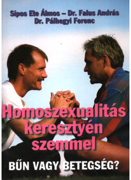 Sípos Ete Álmos, Dr. Falus András, Dr. Pálhegyi Ferenc - Homoszexualitás keresztyén szemmel Sípos Ete Álmos, Dr. Falus András, Dr. Pálhegyi Ferenc - Homoszexualitás keresztyén szemmel, Budapest 1999 antikvár könyv