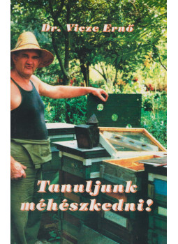Vicze Ernő - Tanuljunk méhészkedni! Vicze Ernő - Tanuljunk méhészkedni!, Budapest 1997 antikvár könyv