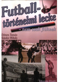 Dénes Tamás,Sándor Mihály - Futballtörténelmi lecke (dedikált)