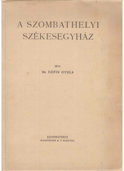 Géfin Gyula - A Szombathelyi Székesegyház Géfin Gyula - A Szombathelyi Székesegyház, Szombathely 1943 antikvár könyv