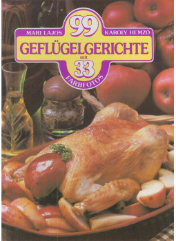 Lajos Mari, Hemző Károly - 99 Geflügelgerichte mit 33 Farbfotos Lajos Mari, Hemző Károly - 99 Geflügelgerichte mit 33 Farbfotos, Budapest 1986 antikvár könyv