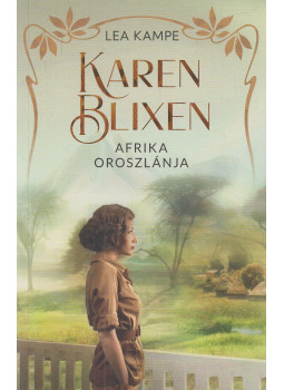 Lea Kampe - Karen Blixen - Afrika oroszlánja Lea Kampe - Karen Blixen - Afrika oroszlánja, Budapest 2023 antikvár könyv