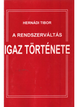 Hernádi Tibor - A rendszerváltás igaz története Hernádi Tibor - A rendszerváltás igaz története, Baja 2005 antikvár könyv