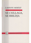 Ladányi Mihály - Se csillaga, se holdja