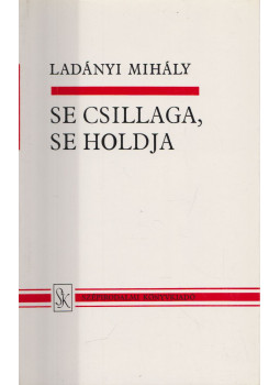 Ladányi Mihály - Se csillaga, se holdja Ladányi Mihály - Se csillaga, se holdja, Budapest 1974 antikvár könyv