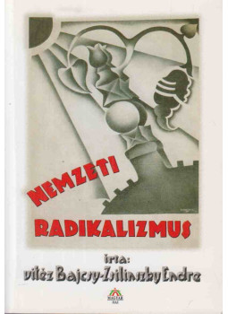 Bajcsy-Zsilinszky Endre - Nemzeti radikalizmus Bajcsy-Zsilinszky Endre - Nemzeti radikalizmus, Budapest 2008 antikvár könyv