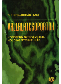 Rolf Bühner, Dobák Miklós, Tari Ernő - Vállalatcsoportok Rolf Bühner, Dobák Miklós, Tari Ernő - Vállalatcsoportok, Budapest 2002 antikvár könyv