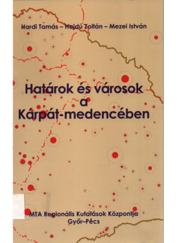 Hardi Tamás, Mezei István - Határok és városok a Kárpát-medencében Hardi Tamás, Mezei István - Határok és városok a Kárpát-medencében, Győr - Pécs 2009 antikvár könyv
