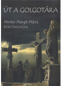 Mester Margit Mária - Út a Golgotára