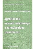 Mohácsi László,Szabó Zoltán,Szeremley Béla - Agrárjövőnk nemzeti intézménye a termékpályás szövetkezet