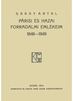 Garay Antal - Párisi és hazai forradalmi emlékeim, null 2011 antikvár könyv